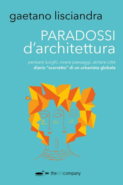 Lisciandra, G: Paradossi d’architettura. Pensare luoghi, viv