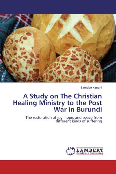 A Study on The Christian Healing Ministry to the Post War in Burundi