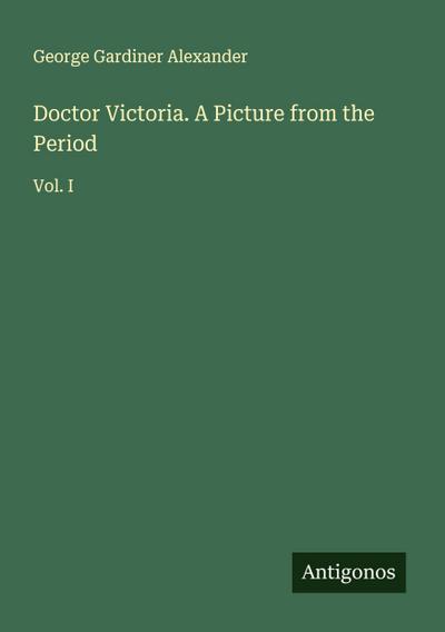 Doctor Victoria. A Picture from the Period