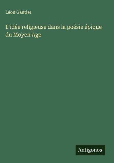 L’idée religieuse dans la poésie épique du Moyen Age