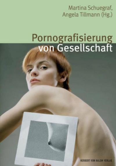 Pornografisierung von Gesellschaft. Perspektiven aus Theorie, Empirie und Praxis