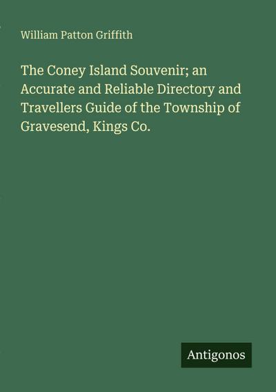 The Coney Island Souvenir; an Accurate and Reliable Directory and Travellers Guide of the Township of Gravesend, Kings Co.