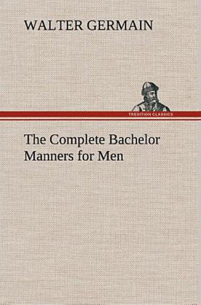 The Complete Bachelor Manners for Men