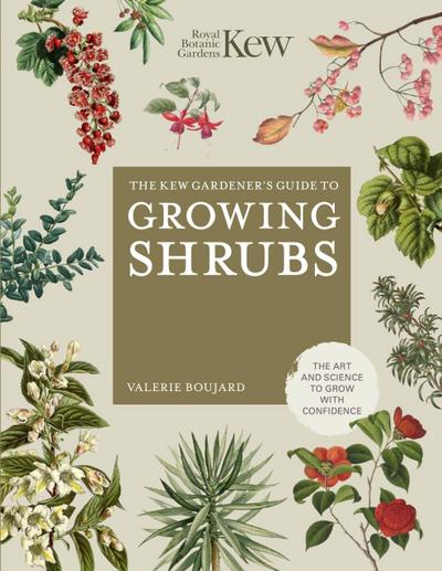 The Kew Gardener’s Guide to Growing Shrubs