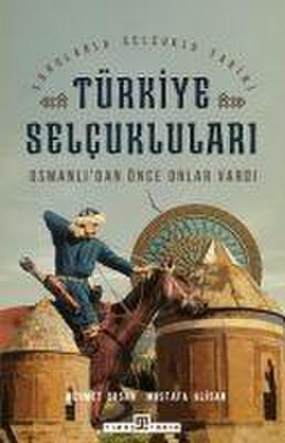 Türkiye Selcuklulari & Osmanlidan Önce Onlar Vardi