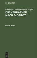 Friedrich Ludwig Wilhelm Meyer: Die Verräther. Nach Diderot. Bändchen 1