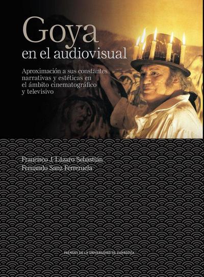 Goya en el audiovisual : aproximación a sus constantes narrativas y estéticas en el ámbito cinematográfico y televisivo