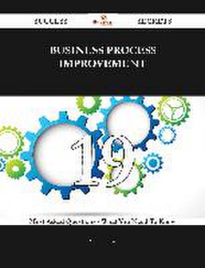 Business Process Improvement 19 Success Secrets - 19 Most Asked Questions On Business Process Improvement - What You Need To Know