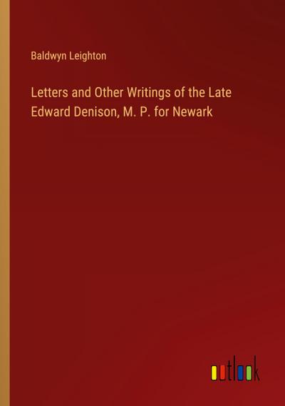 Letters and Other Writings of the Late Edward Denison, M. P. for Newark