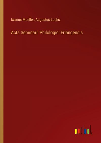 Acta Seminarii Philologici Erlangensis