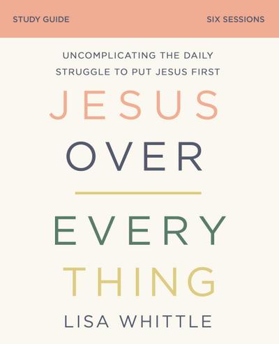 Jesus Over Everything Bible Study Guide