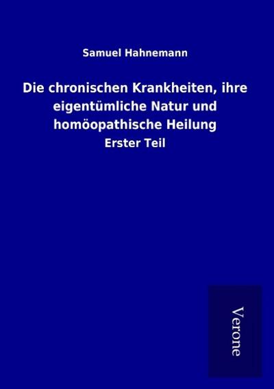 Die chronischen Krankheiten, ihre eigentümliche Natur und homöopathische Heilung