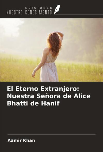 El Eterno Extranjero: Nuestra Señora de Alice Bhatti de Hanif