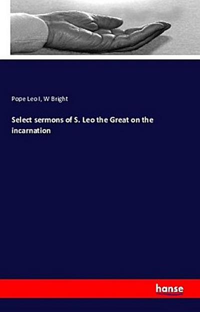 Select sermons of S. Leo the Great on the incarnation