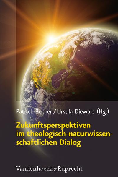 Zukunftsperspektiven im theologisch-naturwissenschaftlichen Dialog (Religion, Theologie Und Naturwissenschaft / Religion, Theolo) (Religion, Theologie ... Theology, and Natural Science, Band 22)