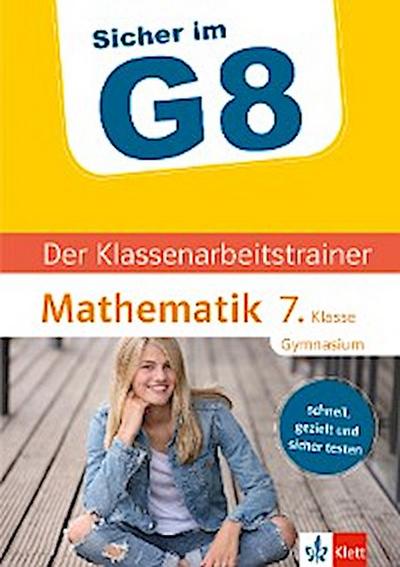 Klett Sicher im G8 Der Klassenarbeitstrainer Mathematik 7. Klasse