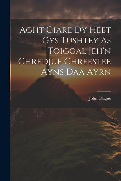 Aght Giare Dy Heet Gys Tushtey As Toiggal Jeh’n Chredjue Chreestee Ayns Daa Ayrn
