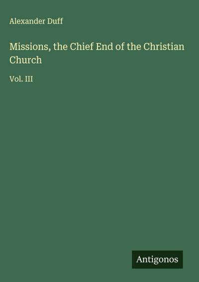 Missions, the Chief End of the Christian Church