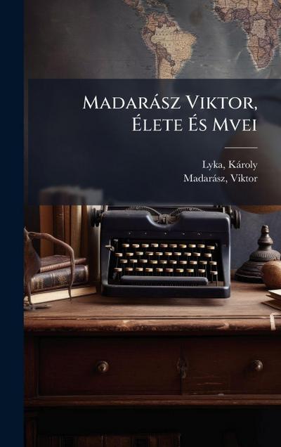 Madaràsz Viktor, Ã&#137;lete Ã&#137;s Mvei