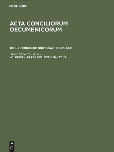 Pars 1. Collectio Palatina. Pars 2. Cyrilli epistula synodica. Collectio Sichardiana ex Collectione Quesneliana. Collectio Winteriana