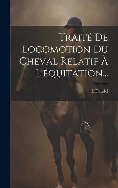Traité De Locomotion Du Cheval Relatif À L’équitation...
