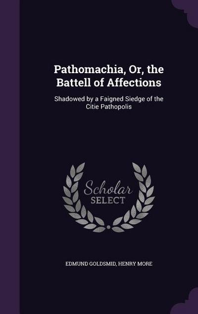 Pathomachia, Or, the Battell of Affections