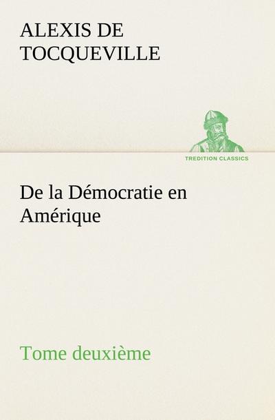 De la Démocratie en Amérique, tome deuxième