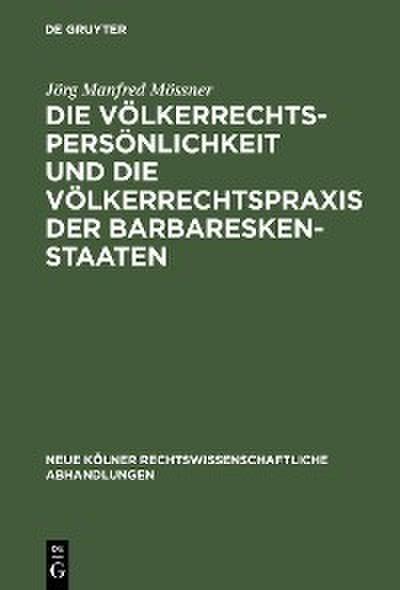 Die Völkerrechtspersönlichkeit und die Völkerrechtspraxis der Barbareskenstaaten