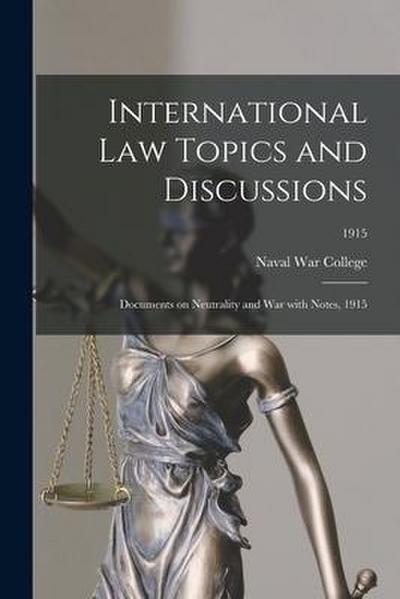 International Law Topics and Discussions: Documents on Neutrality and War With Notes, 1915; 1915