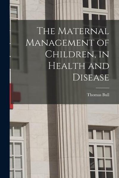 The Maternal Management of Children, in Health and Disease