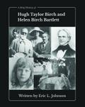 A Brief History of Hugh Taylor Birch and Helen Birch Bartlett