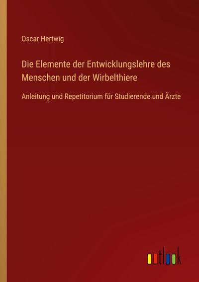 Die Elemente der Entwicklungslehre des Menschen und der Wirbelthiere