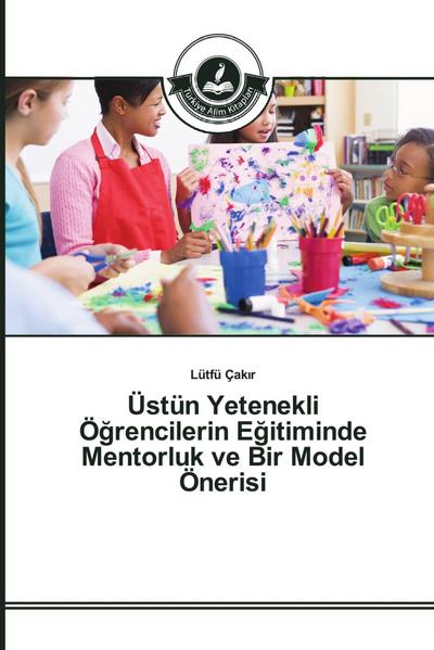 Üstün Yetenekli Ö¿rencilerin E¿itiminde Mentorluk ve Bir Model Önerisi