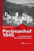 Persmanhof 1945: Protokolle eines NS-Kriegsverbrechens
