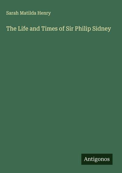 The Life and Times of Sir Philip Sidney