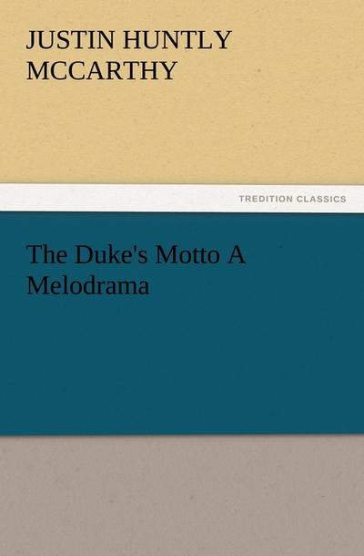 The Duke’s Motto A Melodrama