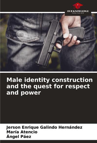 Male identity construction and the quest for respect and power