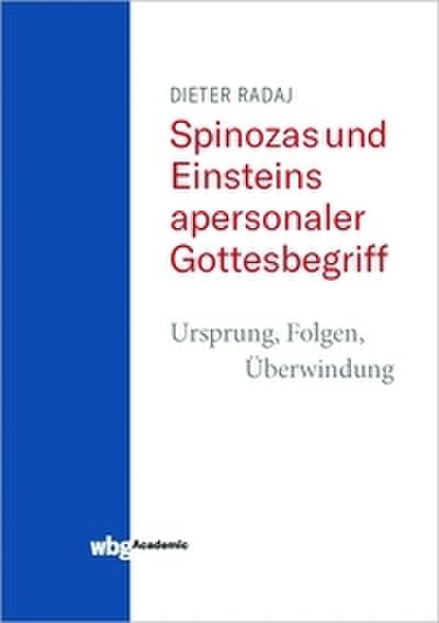 Spinozas und Einsteins apersonaler Gottesbegriff - Ursprung, Folgen, Überwindung