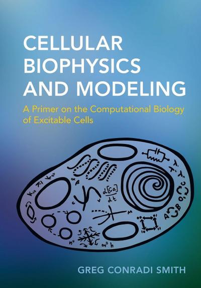 Cellular Biophysics and Modeling