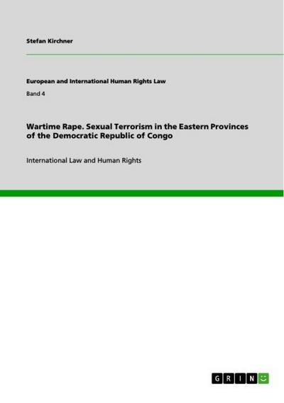 Wartime Rape. Sexual Terrorism in the Eastern Provinces of the Democratic Republic of Congo - Stefan Kirchner