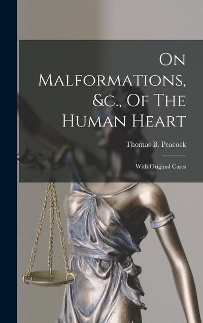 On Malformations, &c., Of The Human Heart: With Original Cases