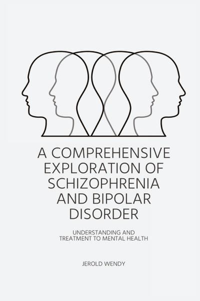 A Comprehensive Exploration of Schizophrenia and Bipolar Disorder - Understanding And Treatment to Mental Health