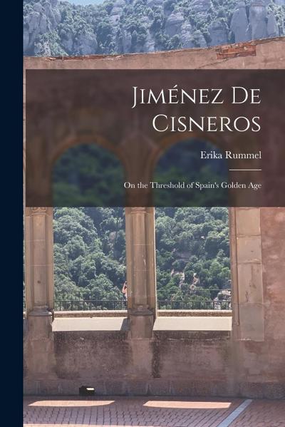 Jiménez de Cisneros: On the Threshold of Spain’s Golden Age