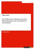 Der Völkermord in Ruanda und seine Wahrnehmung in der Gesellschaft in Deutschland
