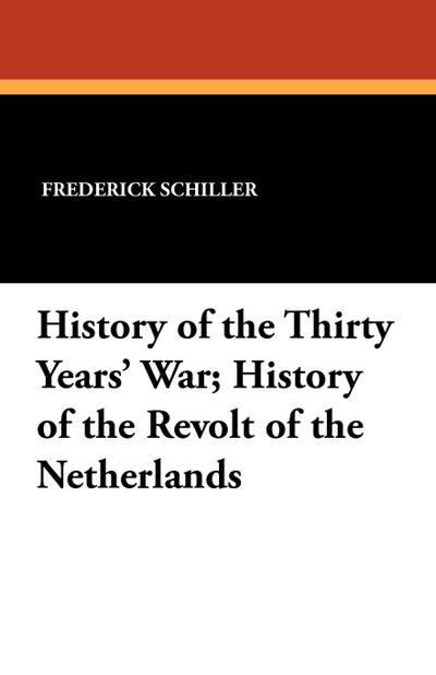 History of the Thirty Years’ War; History of the Revolt of the Netherlands