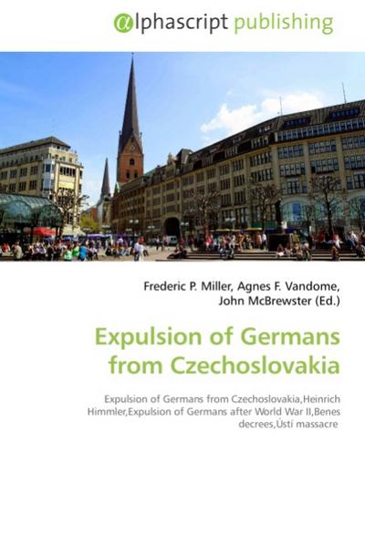 Expulsion of Germans from Czechoslovakia - Frederic P. Miller