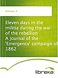 Eleven days in the militia during the war of the rebellion A journal of the `Emergency` campaign of 1862 - A Militiaman