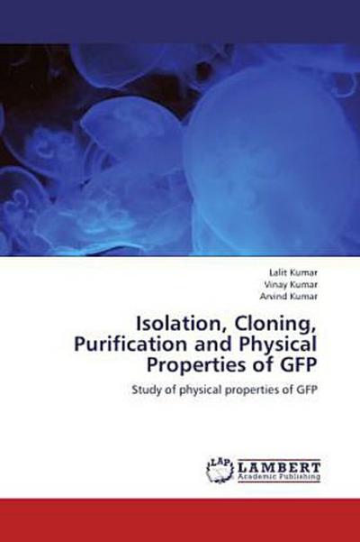 Isolation, Cloning, Purification and Physical Properties of GFP