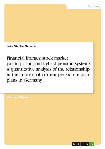 Financial literacy, stock market participation, and hybrid pension systems. A quantitative analysis of the relationship in the context of current pension reform plans in Germany