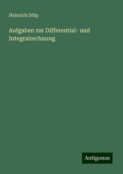 Dölp, H: Aufgaben zur Differential- und Integralrechnung